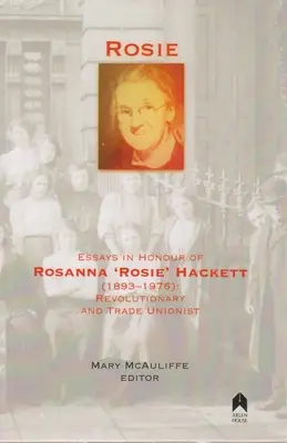 Rosie: Essays in Honour of Rosanna 'rosie' Hackett (1893-1976) (Eseje na počesť Rosanny 'rosie' Hackettovej): (18): Revolucionárka a odborárka - Rosie: Essays in Honour of Rosanna 'rosie' Hackett (1893-1976): Revolutionary and Trade Unionist