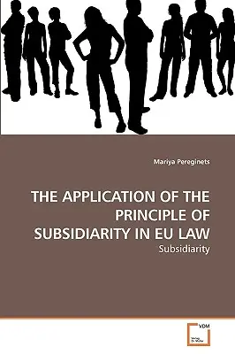 Uplatňovanie zásady subsidiarity v práve EÚ - The Application of the Principle of Subsidiarity in Eu Law