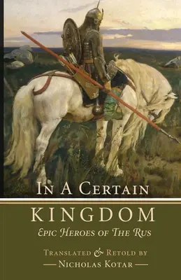 V istom kráľovstve: Hrdinovia z ruského eposu - In a Certain Kingdom: Epic Heroes of the Rus