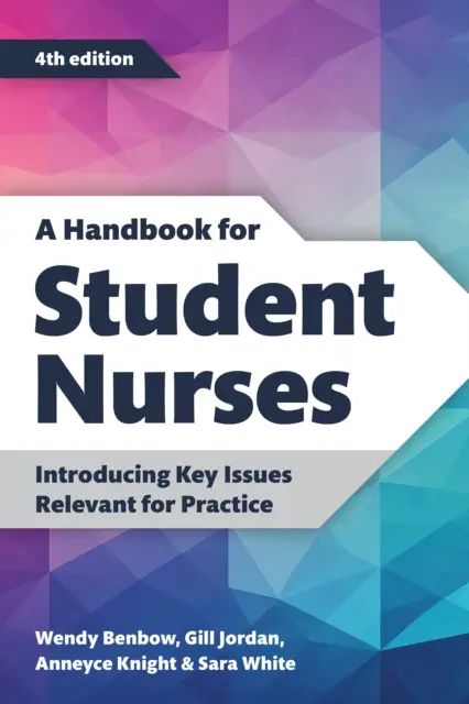 Príručka pre študentov ošetrovateľstva, štvrté vydanie - Predstavenie kľúčových otázok relevantných pre prax - Handbook for Student Nurses, fourth edition - Introducing Key Issues Relevant for Practice