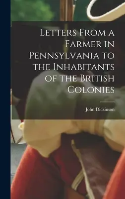 Listy farmára z Pensylvánie obyvateľom britských kolónií - Letters From a Farmer in Pennsylvania to the Inhabitants of the British Colonies