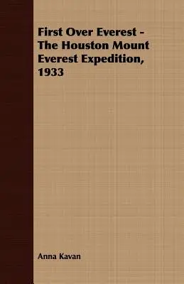 Prvý nad Everestom - Expedícia Houston na Mount Everest, 1933 - First Over Everest -The Houston Mount Everest Expedition, 1933
