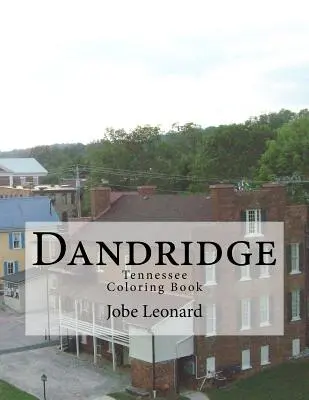 Dandridge, Tennessee Omaľovánky: Vyfarbite si cestu historickými ulicami mesta Dandridge, Tennessee - Dandridge, Tennessee Coloring Book: Color Your Way Through the Historic Streets of Dandridge, Tennessee