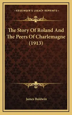 Príbeh Rolanda a rovesníkov Karola Veľkého (1913) - The Story Of Roland And The Peers Of Charlemagne (1913)