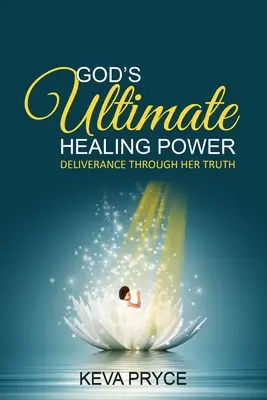 Konečná Božia uzdravujúca moc: Vyslobodenie prostredníctvom jej pravdy - God's Ultimate Healing Power: Deliverance Through Her Truth
