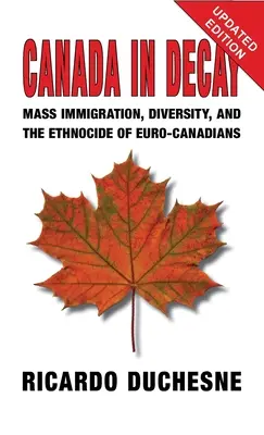 Kanada v rozklade: Masová imigrácia, rozmanitosť a etnocida eurokanaďanov - Canada In Decay: Mass Immigration, Diversity, and the Ethnocide of Euro-Canadians