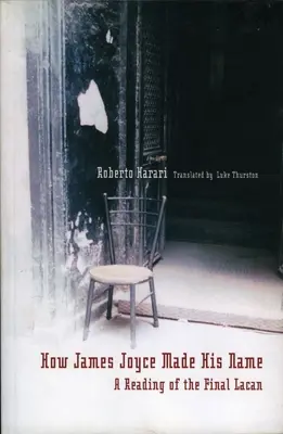 Ako si James Joyce urobil meno:: A Reading of the Final Lacan (Čítanie posledného Lacana) - How James Joyce Made His Name:: A Reading of the Final Lacan