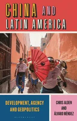 Čína a Latinská Amerika: Rozvoj, agentúra a geopolitika - China and Latin America: Development, Agency and Geopolitics