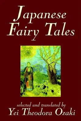 Japonské rozprávky by Yei Theodora Ozaki, Classics - Japanese Fairy Tales by Yei Theodora Ozaki, Classics