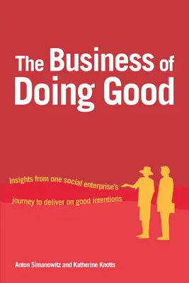 Podnikanie v oblasti dobra: Poznatky z cesty jedného sociálneho podniku za dobrými úmyslami - The Business of Doing Good: Insights from One Social Enterprise's Journey to Deliver on Good Intentions