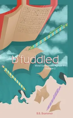 B'Fuddled: Vek 9-99 rokov: Gymnastika mysle - B'Fuddled: Mind Gymnastics Ages 9-99