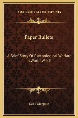 Papierové guľky: (A Brief Story Of Psychological Warfare In World War II) - Paper Bullets: A Brief Story Of Psychological Warfare In World War II