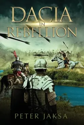 Dacia v povstaní: Rímsko-dácke vojny 117 - 118 n. l. - Dacia In Rebellion: Rome - Dacia Wars 117 - 118 A.D.