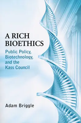 Bohatá bioetika: Verejná politika, biotechnológie a Kassova rada - Rich Bioethics: Public Policy, Biotechnology, and the Kass Council