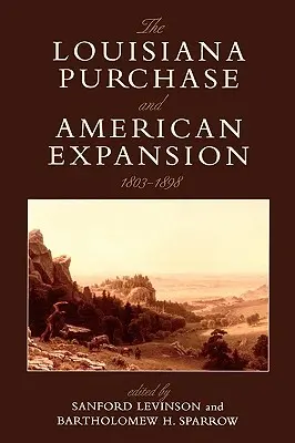 Kúpa Louisiany a americká expanzia, 1803-1898 - The Louisiana Purchase and American Expansion, 1803-1898