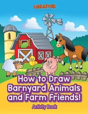 Ako nakresliť zvieratká z dvora a kamarátov z farmy! Kniha aktivít - How to Draw Barnyard Animals and Farm Friends! Activity Book