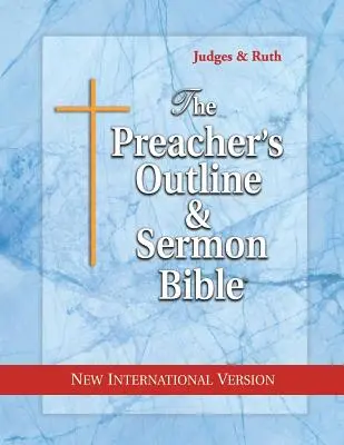 Kazateľská osnova a Biblia na kázanie: Sudcovia a Rút: Nová medzinárodná verzia - The Preacher's Outline & Sermon Bible: Judges & Ruth: New International Version