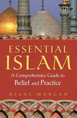 Esenciálny islam: Komplexný sprievodca vierou a praxou - Essential Islam: A Comprehensive Guide to Belief and Practice
