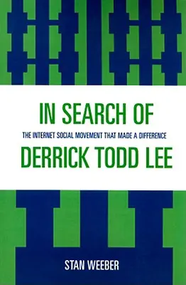 Pri hľadaní Derricka Todda Leeho: Internetové sociálne hnutie, ktoré prinieslo zmenu - In Search of Derrick Todd Lee: The Internet Social Movement that Made a Difference