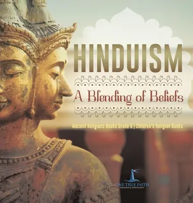 Hinduizmus: Náboženstvo pre deti 6. ročník - Hinduism: A Blending of Beliefs Ancient Religions Books Grade 6 Children's Religion Books