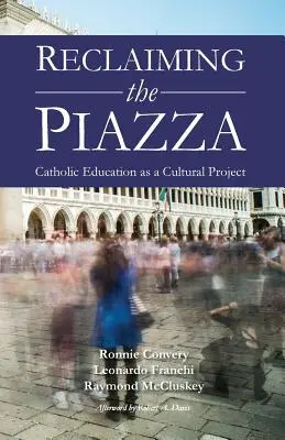 Reclaiming the Piazza: Katolícke vzdelávanie ako kultúrny projekt - Reclaiming the Piazza: Catholic Education as a Cultural Project