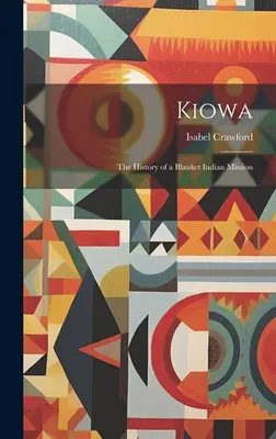 Kiowa; dejiny indiánskej misie v Blankete - Kiowa; the History of a Blanket Indian Mission