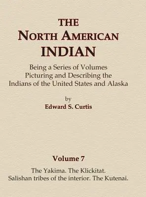 Severoamerickí Indiáni 7. zväzok - Yakima, Klickitat, Salishanské kmene vnútrozemia, Kutenai - The North American Indian Volume 7 - The Yakima, The Klickitat, Salishan Tribes of the Interior, The Kutenai