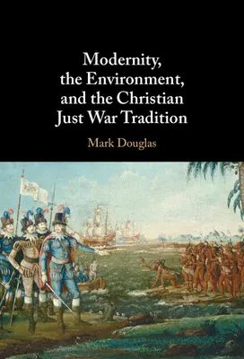 Modernita, životné prostredie a kresťanská tradícia spravodlivej vojny - Modernity, the Environment, and the Christian Just War Tradition