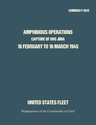 Obojživelné operácie: Dobytie Iwo Jimy, 16. február až 16. marec 1945. - Amphibious Operations: Capture of Iwo Jima, 16 February to 16 March 1945.