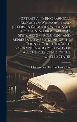 Portrét a životopisný záznam okresov Walworth a Jefferson, Wisconsin, obsahujúci biografické náčrty významných a reprezentatívnych občanov - Portrait and Biographical Record of Walworth and Jefferson Counties, Wisconsin, Containing Biographical Sketches of Prominent and Representative Citiz