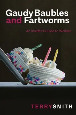 Okázalé ozdoby a priadky: Zasvätený sprievodca blahobytom - Gaudy Baubles and Fartworms: An insider's guide to welfare