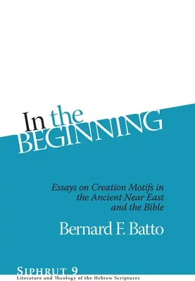 Na začiatku: Eseje o motívoch stvorenia na starovekom Blízkom východe a v Biblii - In the Beginning: Essays on Creation Motifs in the Ancient Near East and the Bible