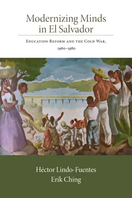 Modernizácia myslenia v Salvádore: Reforma vzdelávania a studená vojna v rokoch 1960 - 1980 - Modernizing Minds in El Salvador: Education Reform and the Cold War, 1960-1980