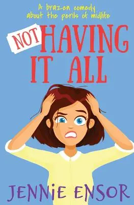 Nemať všetko: drzá komédia o úskaliach stredného veku - Not Having It All: a brazen comedy about the perils of midlife