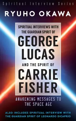 Duchovné rozhovory so strážnym duchom Georgea Lucasa a duchom Carrie Fisherovej - Spiritual Interviews with the Guardian Spirit of George Lucas and the Spirit of Carrie Fisher