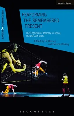 Performing the Remembered Present: Poznávanie pamäti v tanci, divadle a hudbe - Performing the Remembered Present: The Cognition of Memory in Dance, Theatre and Music