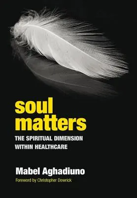 Na duši záleží: Duchovný rozmer v zdravotníctve - Soul Matters: The Spiritual Dimension Within Healthcare