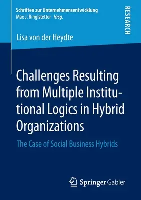 Výzvy vyplývajúce z viacerých inštitucionálnych logík v hybridných organizáciách: Prípad hybridných organizácií sociálneho podnikania - Challenges Resulting from Multiple Institutional Logics in Hybrid Organizations: The Case of Social Business Hybrids