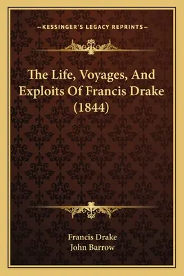Život, plavby a výpravy Francisa Drakea (1844) - The Life, Voyages, And Exploits Of Francis Drake (1844)