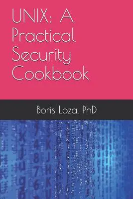 Unix: Praktická bezpečnostná kuchárka: Zabezpečenie operačného systému Unix bez aplikácií tretích strán - Unix: A Practical Security Cookbook: Securing Unix Operating System Without Third-Party Applications