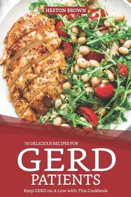 50 lahodných receptov pre pacientov s gerdózou: S touto kuchárskou knihou udržíte Gerd na nízkej úrovni - 50 Delicious Recipes for Gerd Patients: Keep Gerd on a Low with This Cookbook