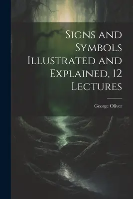 Znaky a symboly ilustrované a vysvetlené, 12 prednášok - Signs and Symbols Illustrated and Explained, 12 Lectures