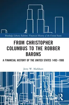 Od Krištofa Kolumba po lúpežných barónov: Finančné dejiny Spojených štátov 1492 - 1900 - From Christopher Columbus to the Robber Barons: A Financial History of the United States 1492-1900