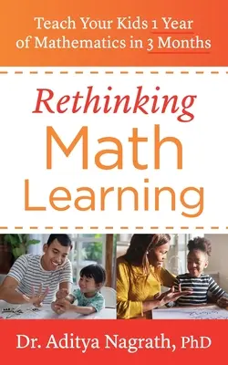 Prehodnotenie učenia matematiky: Naučte svoje deti 1 rok matematiky za 3 mesiace - Rethinking Math Learning: Teach Your Kids 1 Year of Mathematics in 3 Months