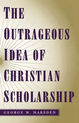 Pohoršujúca myšlienka kresťanskej vedy - The Outrageous Idea of Christian Scholarship