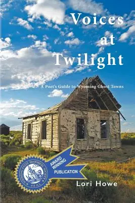 Hlasy za súmraku: Básnikov sprievodca po mestách duchov vo Wyomingu - Voices at Twilight: A Poet's Guide to Wyoming Ghost Towns