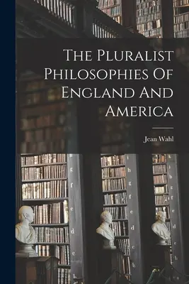 Pluralitné filozofie Anglicka a Ameriky - The Pluralist Philosophies Of England And America