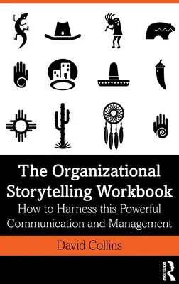 The Organizational Storytelling Workbook: Ako využiť tento mocný nástroj komunikácie a riadenia - The Organizational Storytelling Workbook: How to Harness this Powerful Communication and Management Tool
