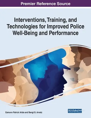 Intervencie, odborná príprava a technológie na zlepšenie pohody a výkonnosti polície - Interventions, Training, and Technologies for Improved Police Well-Being and Performance