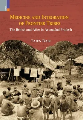 Medicína a integrácia pohraničných kmeňov: Britovia a potom v Arunáčalpradéši - Medicine and Integration of Frontier Tribes: The British and After in Arunachal Pradesh